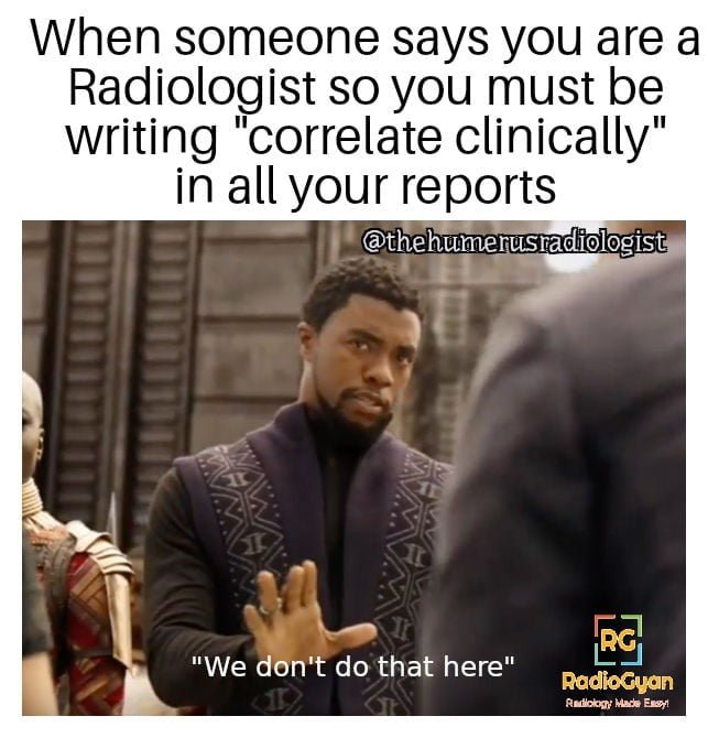A radiology meme featuring a Wakandan character with a stern expression. The text humorously references the common phrase â€˜correlate clinicallyâ€™ used in radiology reports.